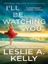 Cover image for I'll Be Watching You (previously published as Watching You)